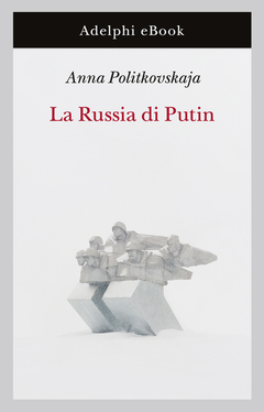 La Russia di Putin - Politkovskaja
